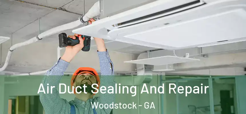 Air Duct Sealing And Repair Woodstock - GA