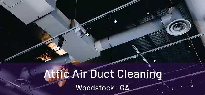 Attic Air Duct Cleaning Woodstock - GA