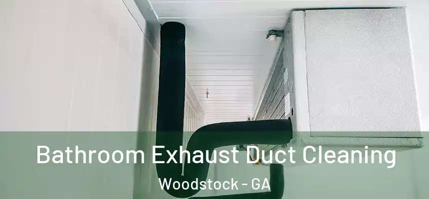 Bathroom Exhaust Duct Cleaning Woodstock - GA