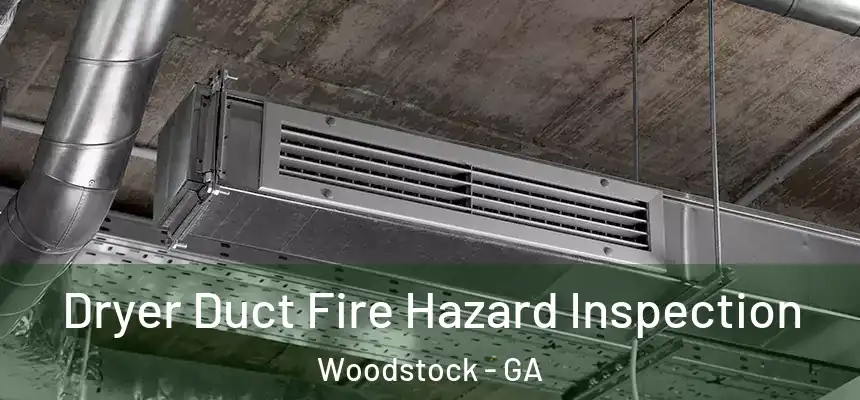 Dryer Duct Fire Hazard Inspection Woodstock - GA