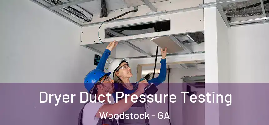 Dryer Duct Pressure Testing Woodstock - GA