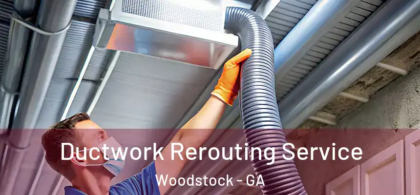 Ductwork Rerouting Service Woodstock - GA