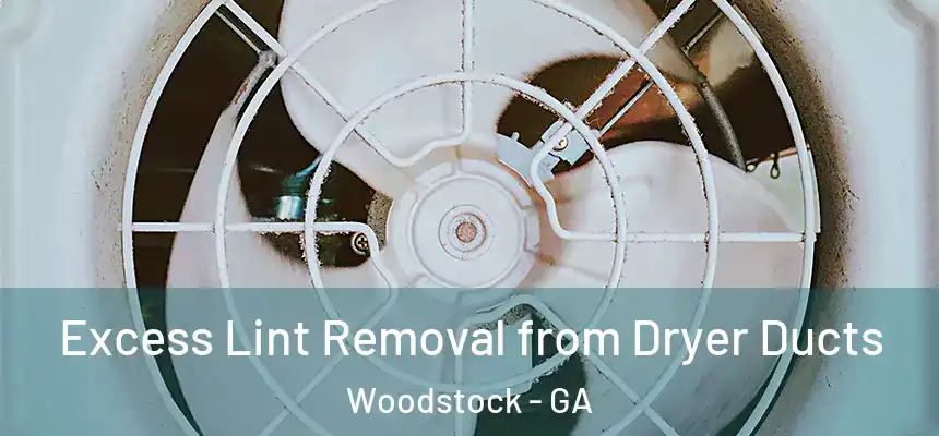 Excess Lint Removal from Dryer Ducts Woodstock - GA