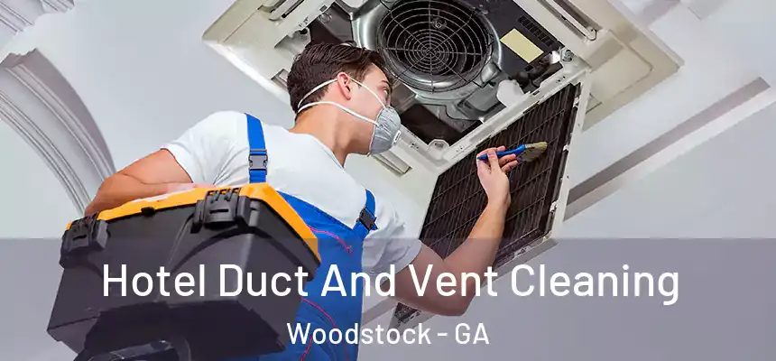 Hotel Duct And Vent Cleaning Woodstock - GA