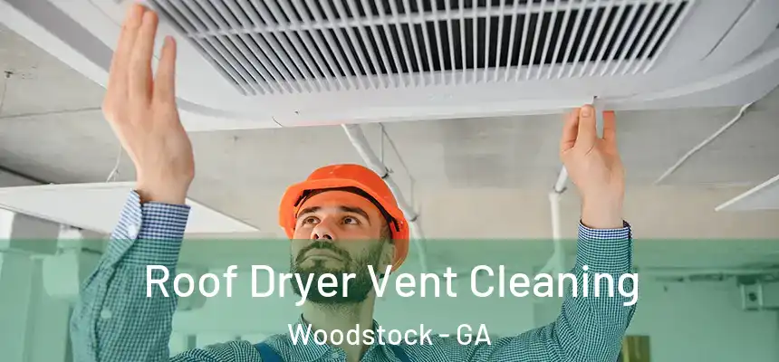 Roof Dryer Vent Cleaning Woodstock - GA