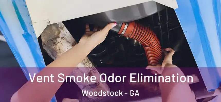 Vent Smoke Odor Elimination Woodstock - GA